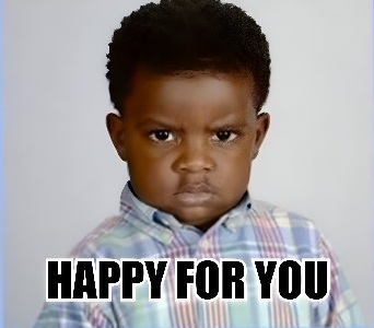 Happy for you meme