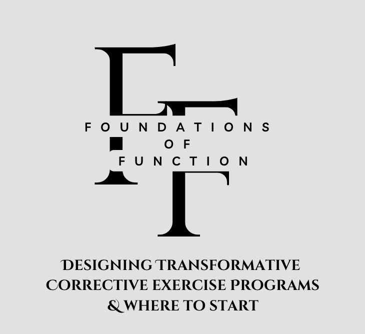 Foundations of Function: Designing Transformative Corrective Exercise Programs & Where to Start