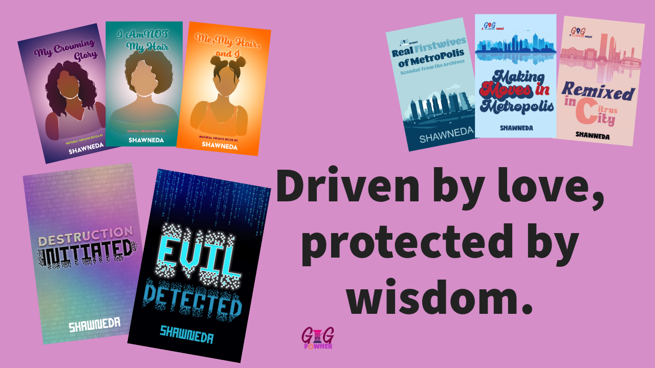 Women driven by love, protected by wisdom. Covers of available and upcoming books from GiGPowHer Press.