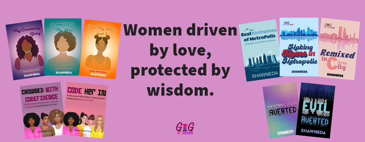 Women driven by love, protected by wisdom. Covers of available and upcoming books from GiGPowHer Press.