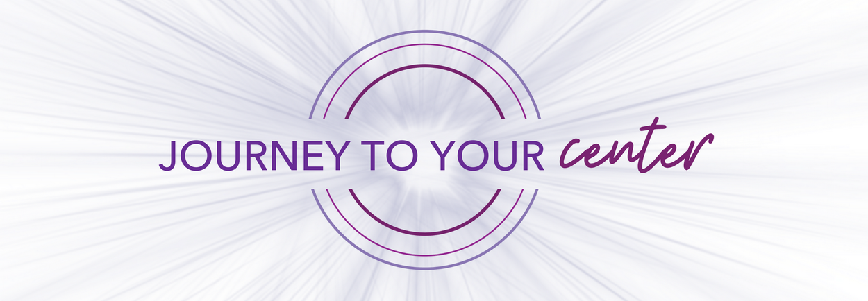 Journey to Your Center, a Supportive Group for Personal Healing and Transformation