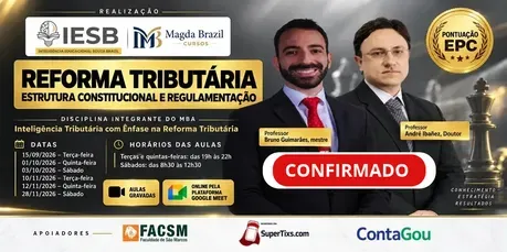 CURSO PRÁTICO REFORMA TRIBUTÁRIA: ESTRUTURA CONSTITUCIONAL E REGULAMENTAÇÃO