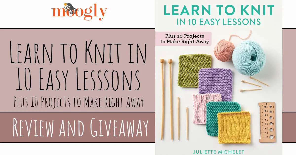 Learn to Knit in 10 Easy Lessons by Juliette Michelet