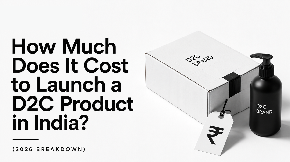 How Much Does It Cost to Launch a D2C Product in India? (2026 Breakdown)
