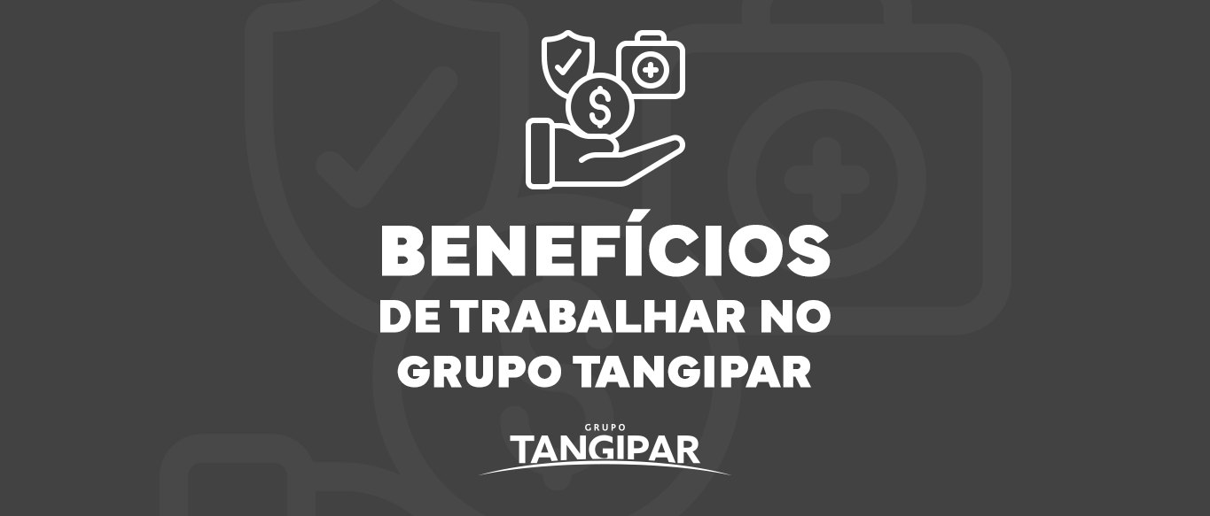 Grupo Tangipar: Benefícios exclusivos para o crescimento e bem-estar dos colaboradores