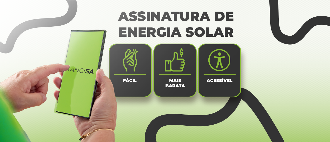 Assinatura de energia solar Tangisa. Mais barata, acessível e sem complicação!
