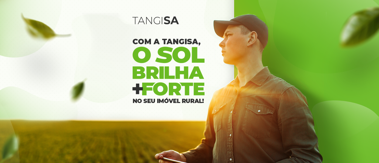 Com a Tangisa, o Sol brilha mais forte na sua propriedade rural!