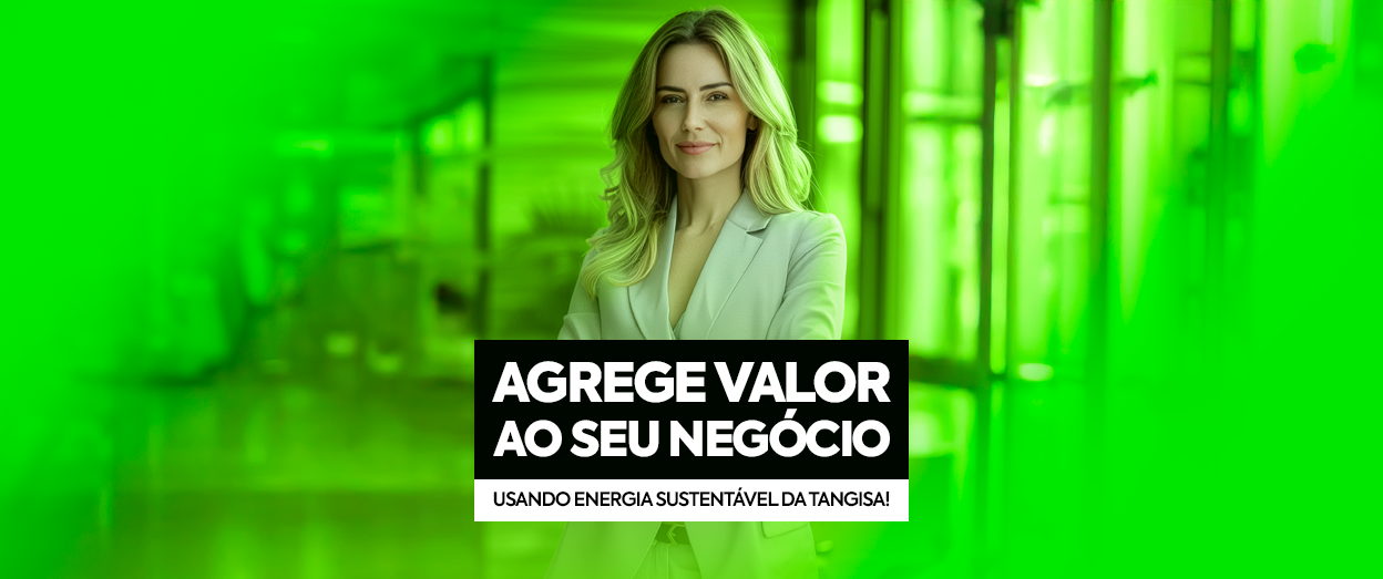 Agregue valor ao seu negócio com energia sustentável por meio do plano de assinatura Tangisa
