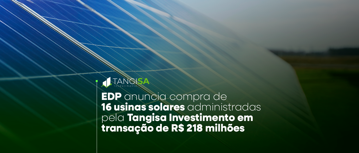 EDP anuncia compra de 16 usinas solares administradas pela Tangisa Investimento em transação de R$ 218 milhões