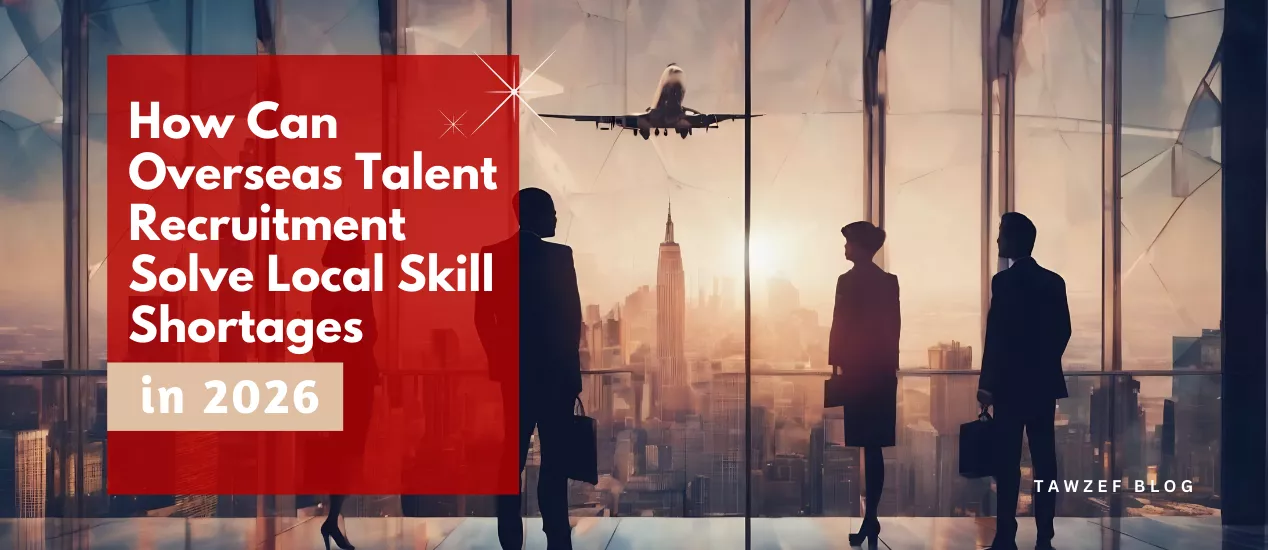 How Can Overseas Talent Recruitment Solve Local Skill Shortages in 2026