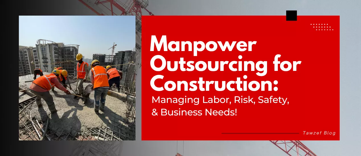 Manpower Outsourcing for Construction: Managing Labor, Risk, Safety, & Business Needs