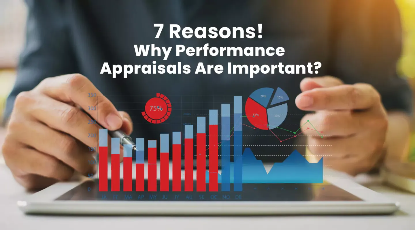 7 reasons Why Performance Appraisals Are Important?