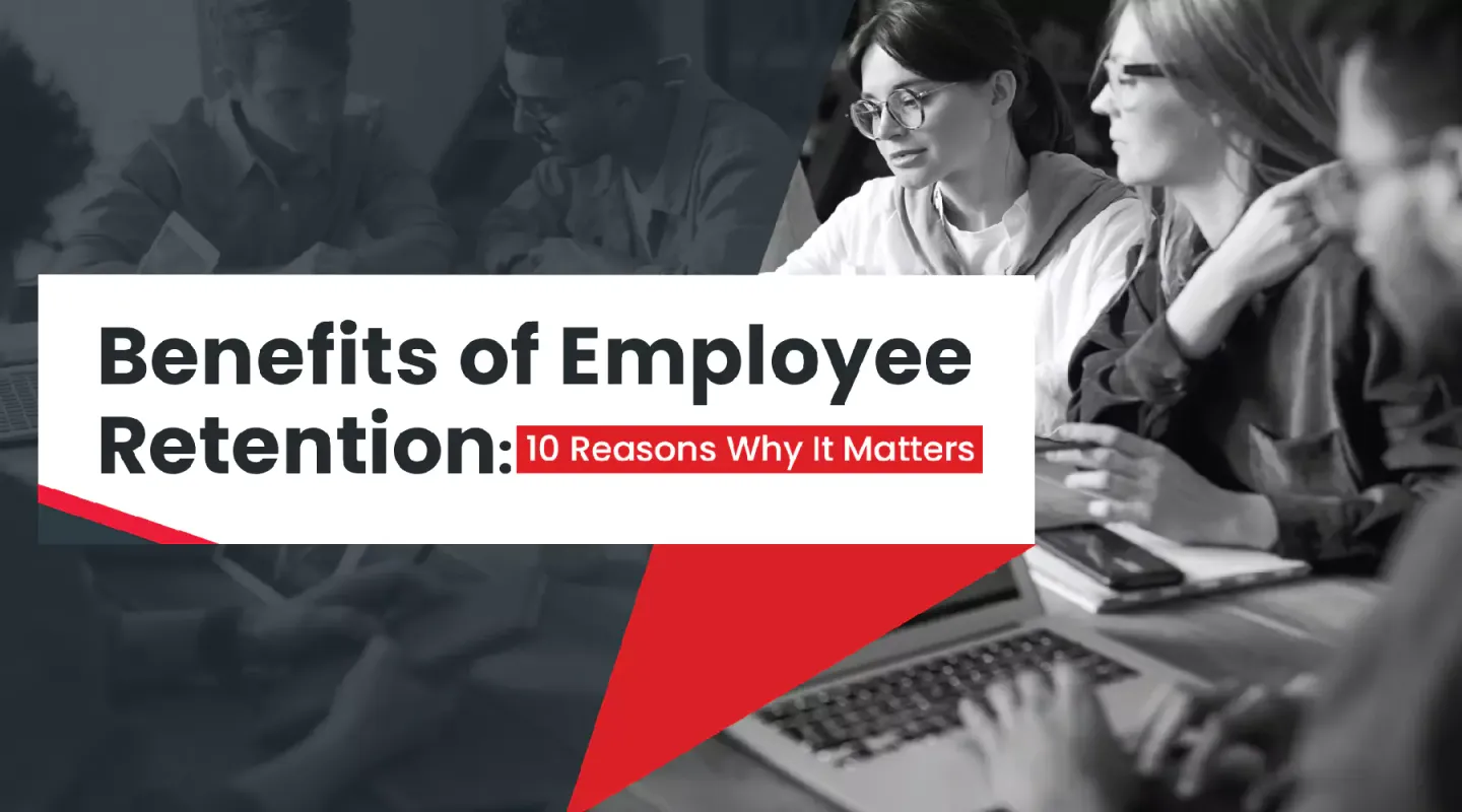 benefits of employee retention, 10 reasons why it matters