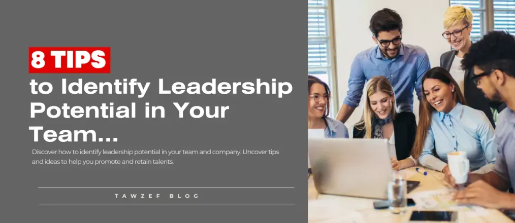 8 Tips to Identify Leadership Potential in Your Team