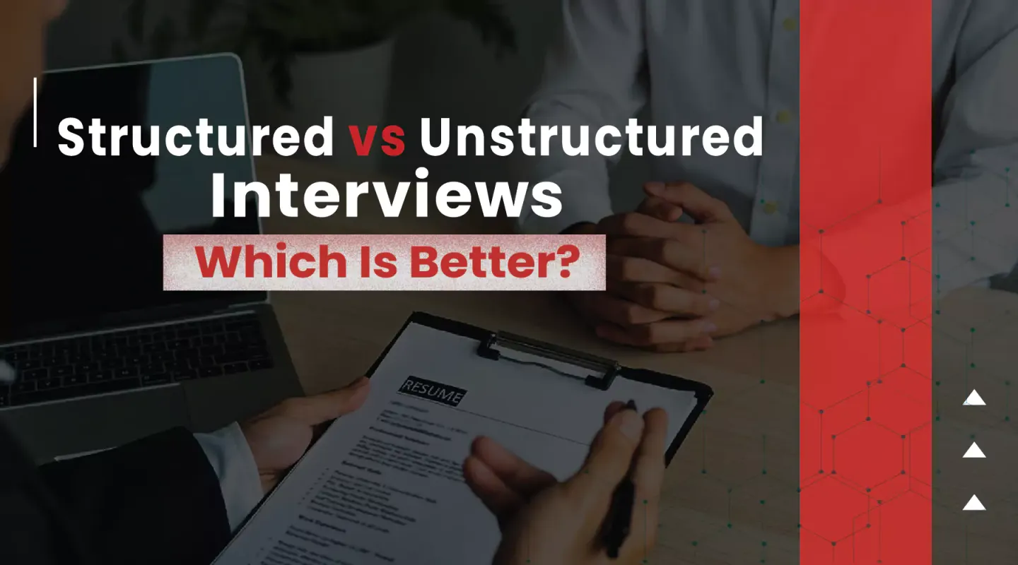 structured vs unstructured interview, which is better