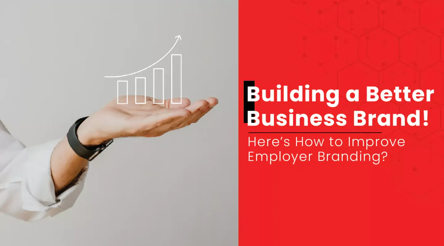 Building a Better Business Brand, Here’s How to Improve Employer Branding