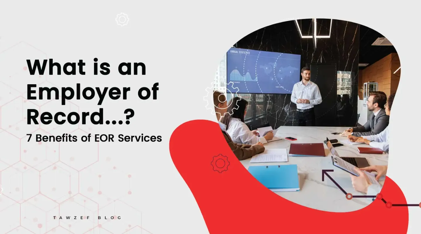 what is an employer of record (EOR)? 7 benefits of EOR services