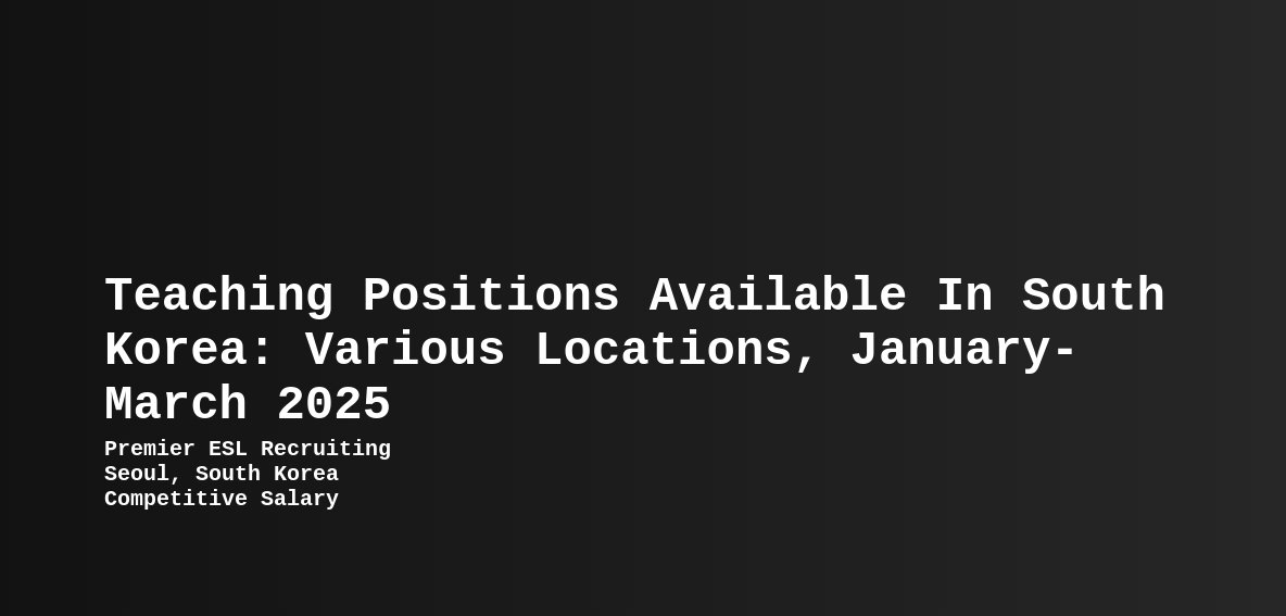 Teaching Positions Available in South Korea Various Locations, January