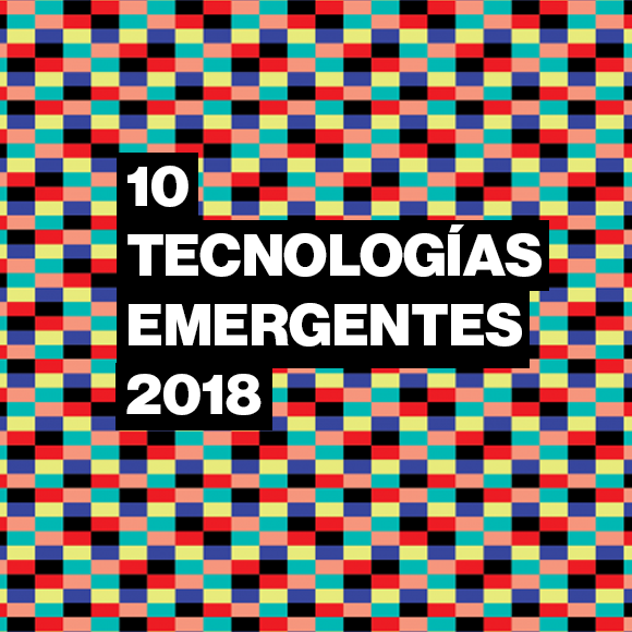 'MIT Technology Review' presenta las 10 Tecnologías Emergentes de 2018