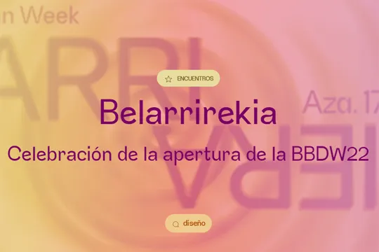 Bilbao Bizkaia Design Week 2022: "Belarrirekia"