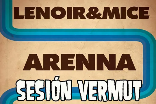 Vermut saioa: Arenna + Lenoir & Mice