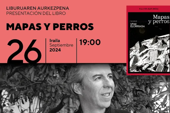 Liburu aurkezpena: "Mapas y perros" (Unai Elorriaga)