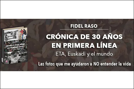Presentación del libro "CRÓNICA DE 30 AÑOS EN PRIMERA LÍNEA. ETA, Euskadi y el mundo", del fotógrafo de prensa Fidel Raso. Euskadi y el mundo del fotógrafo de prensa Fidel Raso