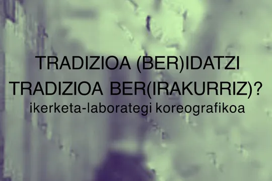 "Tradizioa (ber)idatzi tradizioa ber(irakurriz)?"