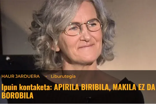 Ixabel Agirresarobe: "APIRILA BIRIBILA, MAKILA EZ DA BOROBILA"
