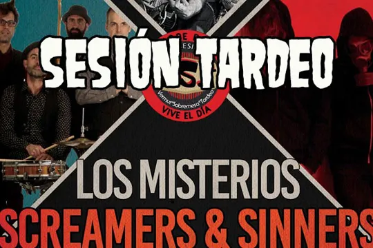 Sesión tarde: Screamers & Sinners + Los Misterios