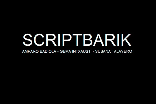 "SCRIPTBARIK", un proyecto de Amparo Badiola, Gema Intxausti y Susana Talayero