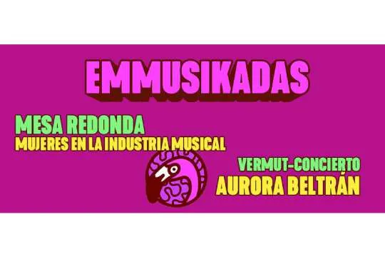 EMMUSIKADAS 2024: Mesa redonda + concierto Aurora Beltrán