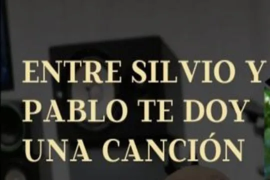 "ENTRE SILVIO Y PABLO TE DOY UNA CANCIÓN"