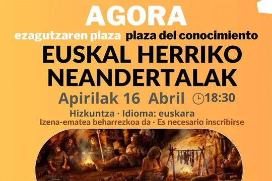Charla "Euskal Herriko Neandertalak" Ágora: Plaza del conocimiento
