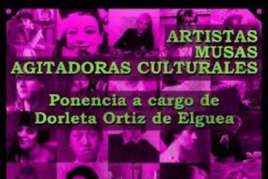 "Artistas, Musas y Agitadoras Culturales", Dorleta Ortiz de Elguea