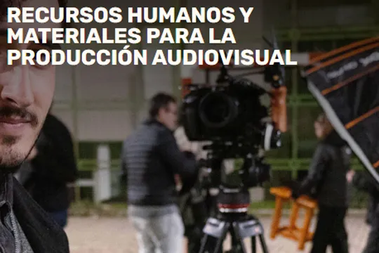 "Recursos humanos y materiales para la producción audiovisual"