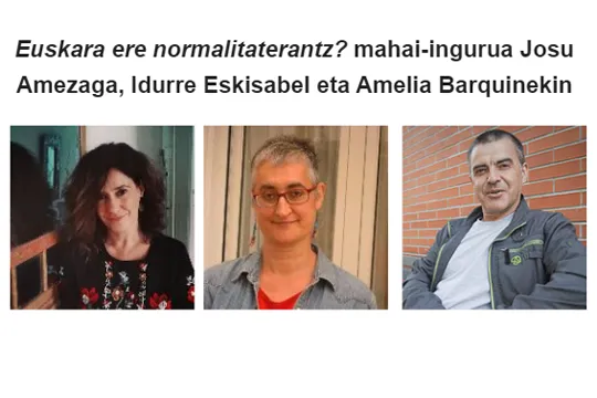 Josu Amezaga, Idurre Eskisabel y Amelia Barquín: "Euskara ere normalitaterantz?"