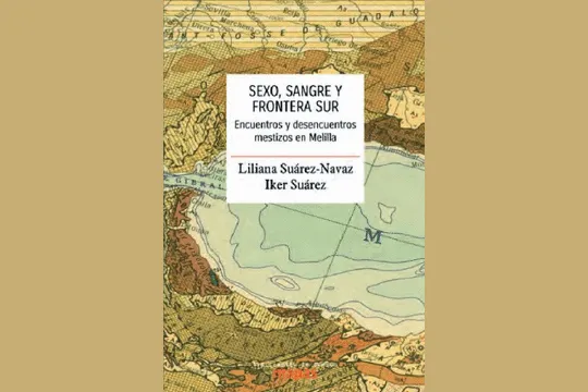 Presentación de libro: "Sexo, sangre y frontera sur - Encuentros y desencuentros mestizos en Melilla" (Liliana Suárez-Navaz, Iker Suárez)