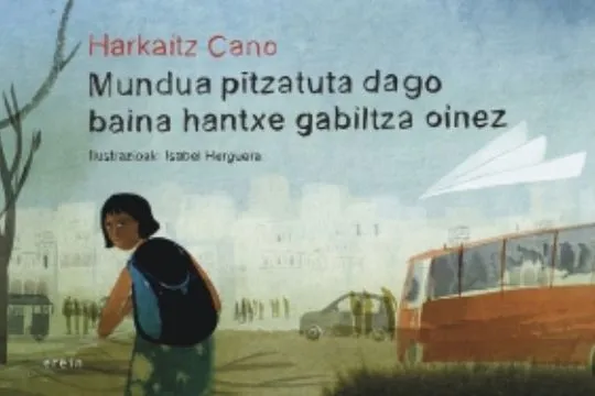 "Mundua pitzatuta dago baina hantxe gabiltza oinez", con Harkaitz Cano