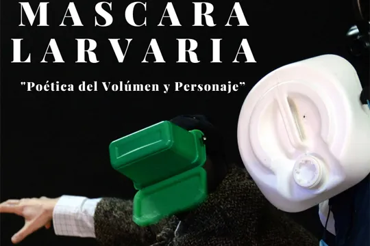 "Máscara larvaria: Poética del volumen y personaje"