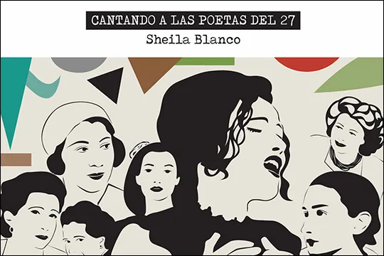 Sheila Blanco: "Cantando a las Poetas del 27"