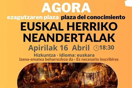 Agora: Ezagutzaren Plaza "Euskal Herriko Neandertalak" hitzaldia