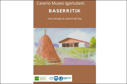 "Baserritik: Una mirada al caserío de hoy", nuevo proyecto del Caserío Museo Igartubeiti