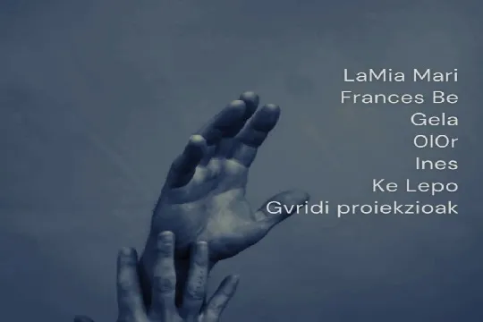 LAMIA MARI + FRANCES BE + GELA + OLOR + INES + KE LEPO + GVRIDI PROIEKZIOAK