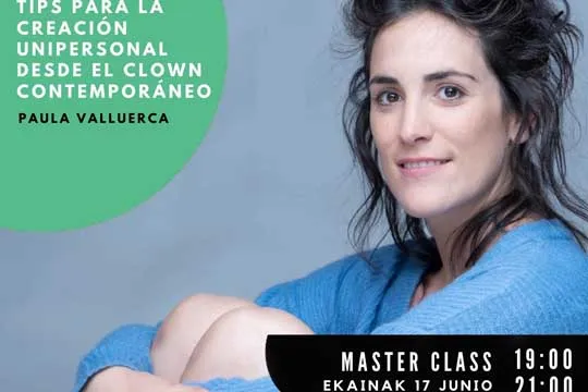 "Tips para la creación unipersonal desde el clown contemporáneo", Paula Valluercaren eskola magistrala