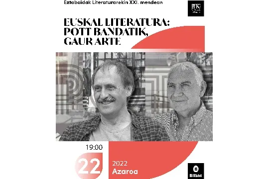Dialogos con la literatura en el siglo XXI: "Euskal literatura: Pott bandatik, gaur arte" con Joseba Sarrionaindia y Joxemari Iturralde