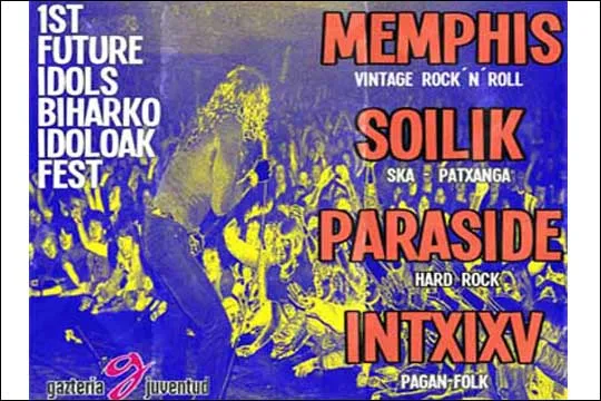 1ST. FUTURE IDOLS / BIHARKO IDOLOAK FEST: Memphis + Soilik + Paradise + Intxixv