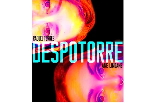 Ane Lindane + Raquel Torres: "Despotorre"