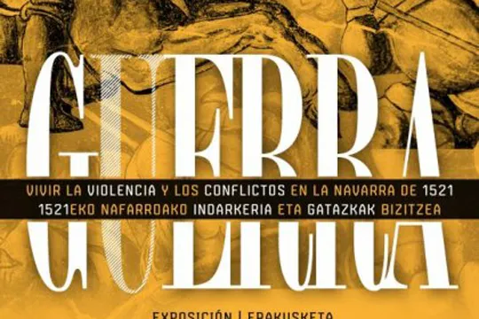 "Guerra. Vivir la violencia y los conflictos en la Navarra de 1521"