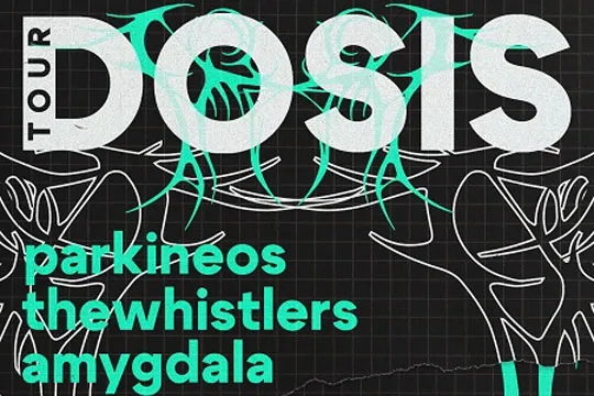 DOSIS TOUR 2024: PARKINEOS + THE WHISTLERS + AMYGDALA + GEA